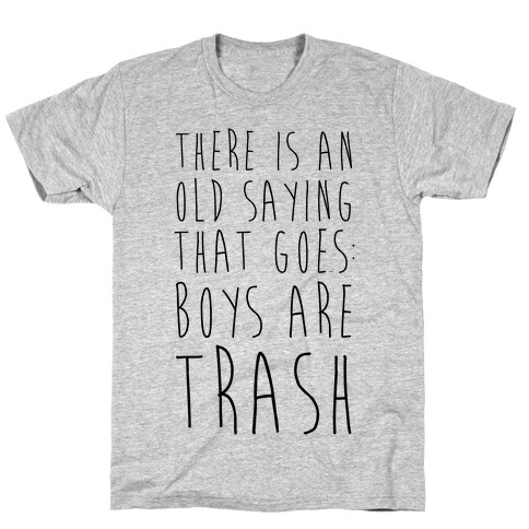 There Is An Old Saying That Goes Boys Are Trash T-Shirt