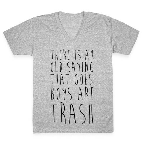 There Is An Old Saying That Goes Boys Are Trash V-Neck Tee Shirt