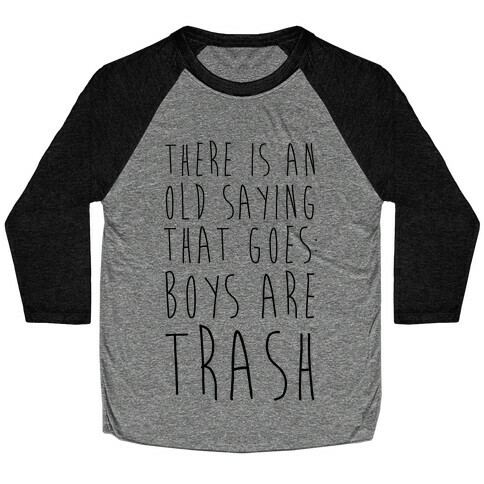 There Is An Old Saying That Goes Boys Are Trash Baseball Tee