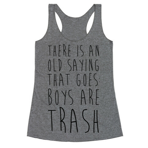 There Is An Old Saying That Goes Boys Are Trash Racerback Tank Top