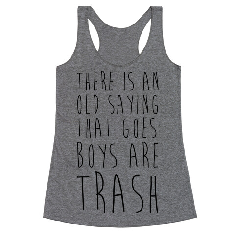 There Is An Old Saying That Goes Boys Are Trash Racerback Tank Top