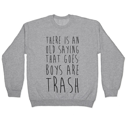 There Is An Old Saying That Goes Boys Are Trash Pullover