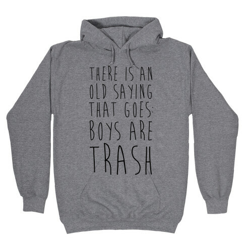 There Is An Old Saying That Goes Boys Are Trash Hooded Sweatshirt