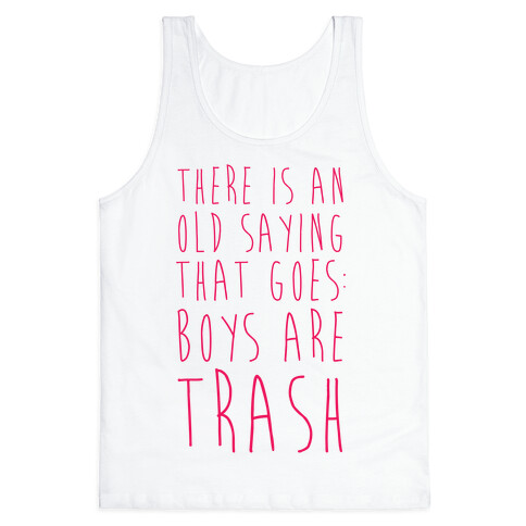 There Is An Old Saying That Goes Boys Are Trash Tank Top