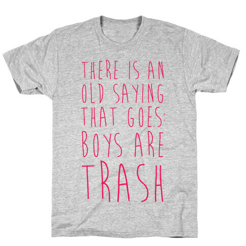 There Is An Old Saying That Goes Boys Are Trash T-Shirt