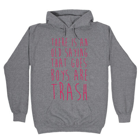 There Is An Old Saying That Goes Boys Are Trash Hooded Sweatshirt