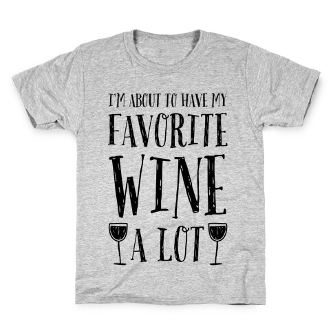 I'm About To Have My Favorite Wine A lot Kids T-Shirt