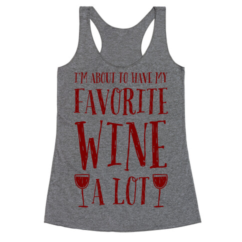 I'm About To Have My Favorite Wine A lot Racerback Tank Top
