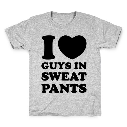 I Love Guys In Sweat Pants Kids T-Shirt