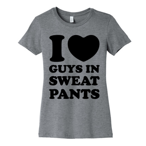 I Love Guys In Sweat Pants Womens T-Shirt