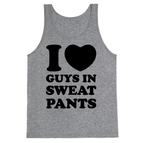 I Love Guys In Sweat Pants Tank Top