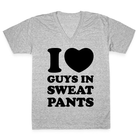 I Love Guys In Sweat Pants V-Neck Tee Shirt