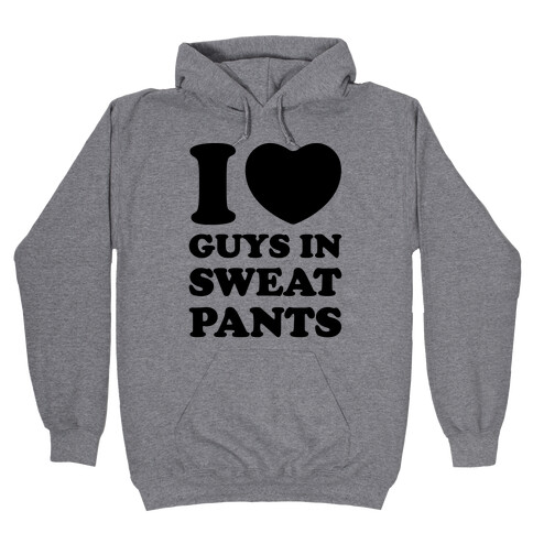 I Love Guys In Sweat Pants Hooded Sweatshirt