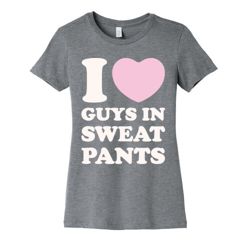 I Love Guys In Sweat Pants Womens T-Shirt