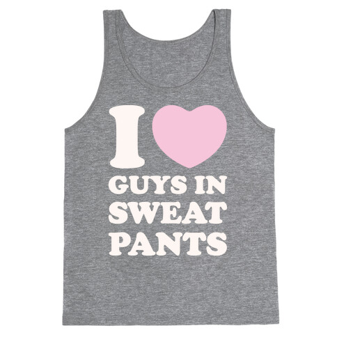 I Love Guys In Sweat Pants Tank Top