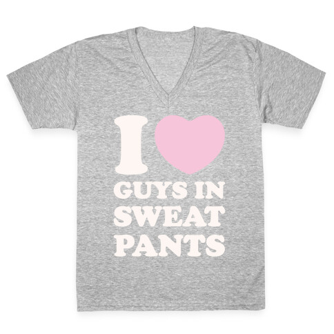 I Love Guys In Sweat Pants V-Neck Tee Shirt