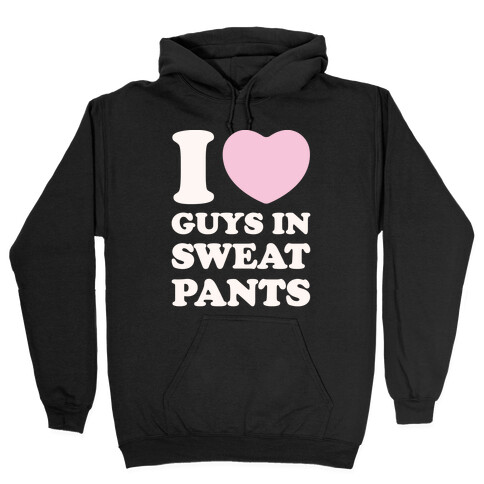 I Love Guys In Sweat Pants Hooded Sweatshirt