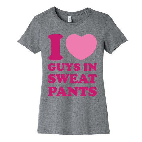I Love Guys In Sweat Pants Womens T-Shirt