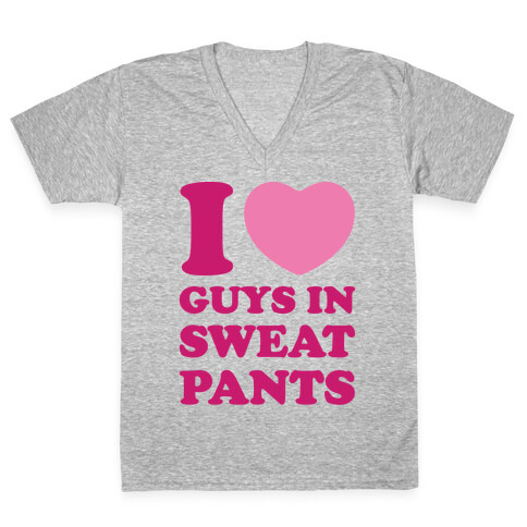 I Love Guys In Sweat Pants V-Neck Tee Shirt