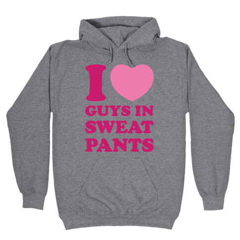 I Love Guys In Sweat Pants Hooded Sweatshirt