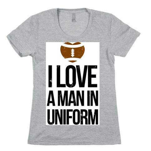  I Love a Man in Uniform (football edition) Womens T-Shirt