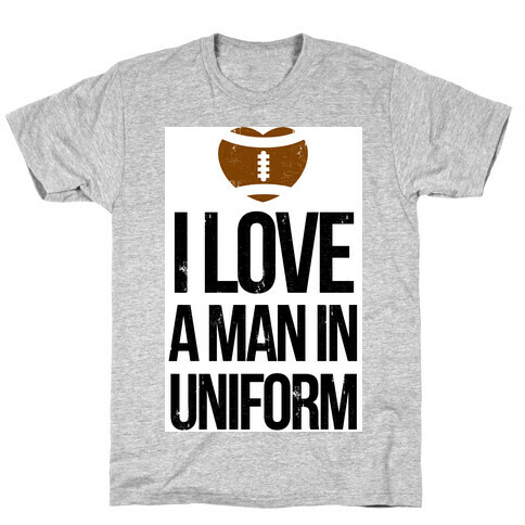  I Love a Man in Uniform (football edition) T-Shirt