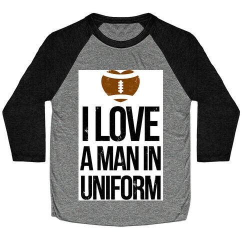  I Love a Man in Uniform (football edition) Baseball Tee