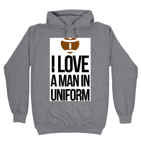  I Love a Man in Uniform (football edition) Hooded Sweatshirt