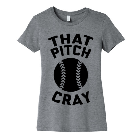 That Pitch Cray Womens T-Shirt