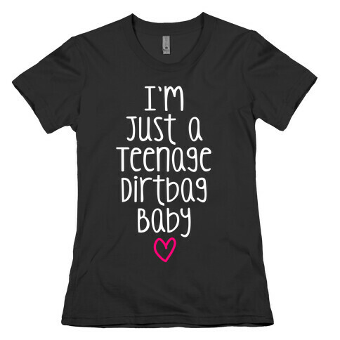 I'm Just A Teenage Dirtbag Baby Womens T-Shirt