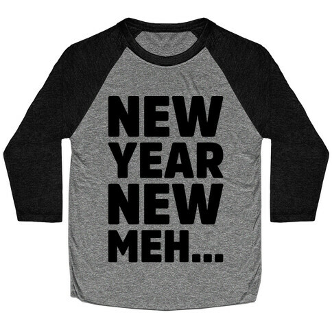 New Year New Meh Baseball Tee