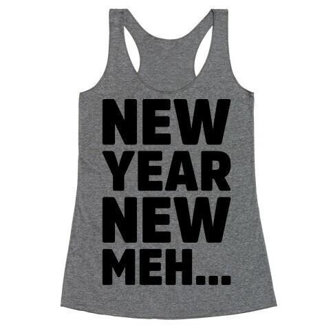 New Year New Meh Racerback Tank Top