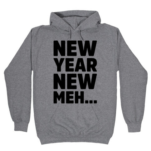 New Year New Meh Hooded Sweatshirt