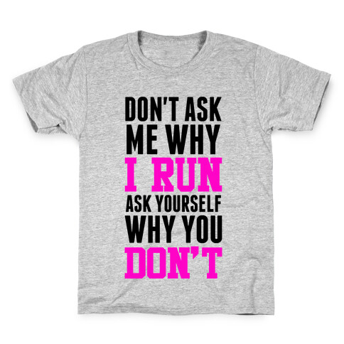 Don't Ask Me Why I Run Kids T-Shirt