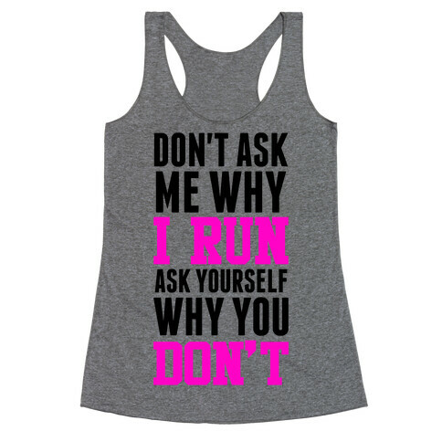 Don't Ask Me Why I Run Racerback Tank Top