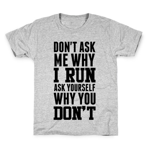 Don't Ask Me Why I Run Kids T-Shirt