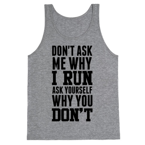 Don't Ask Me Why I Run Tank Top