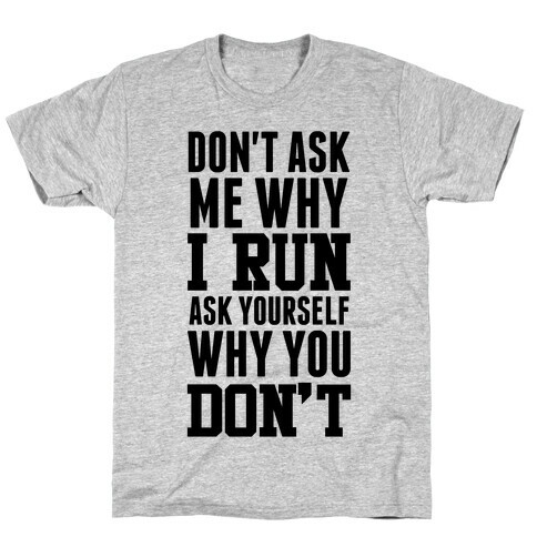 Don't Ask Me Why I Run T-Shirt