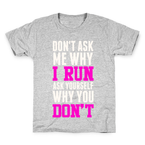 Don't Ask Me Why I Run Kids T-Shirt