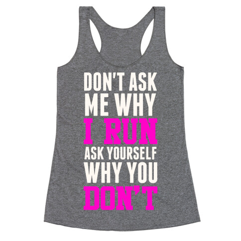 Don't Ask Me Why I Run Racerback Tank Top