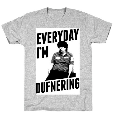 Everyday I'm Dufnering T-Shirt