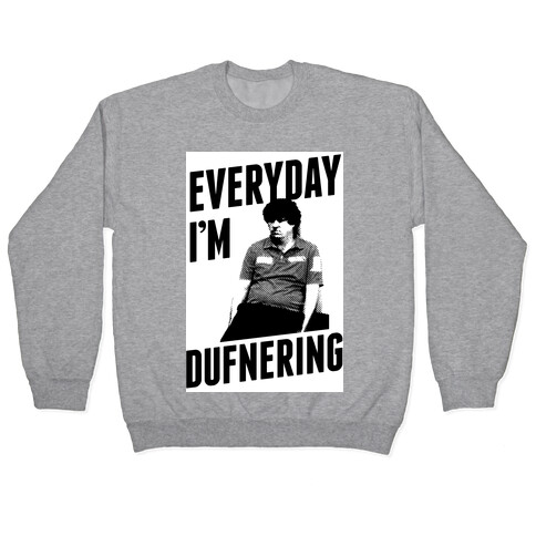 Everyday I'm Dufnering Pullover