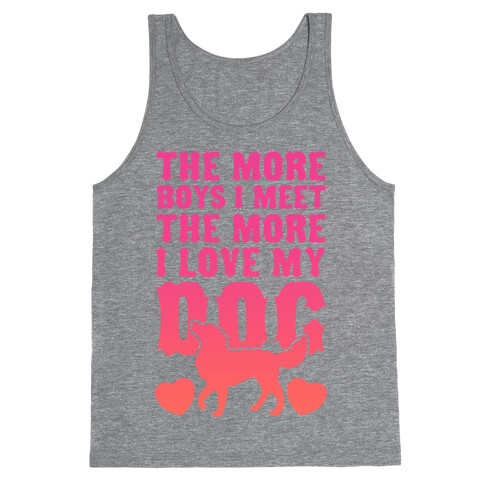 The More Boys I Meet The More I Love My Dog (Pink) Tank Top