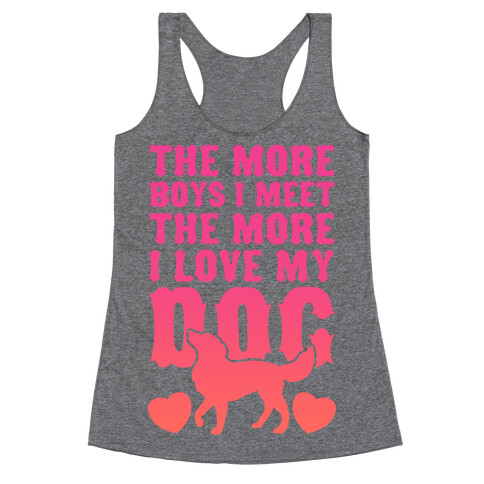 The More Boys I Meet The More I Love My Dog (Pink) Racerback Tank Top