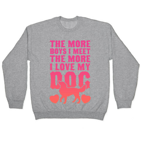 The More Boys I Meet The More I Love My Dog (Pink) Pullover