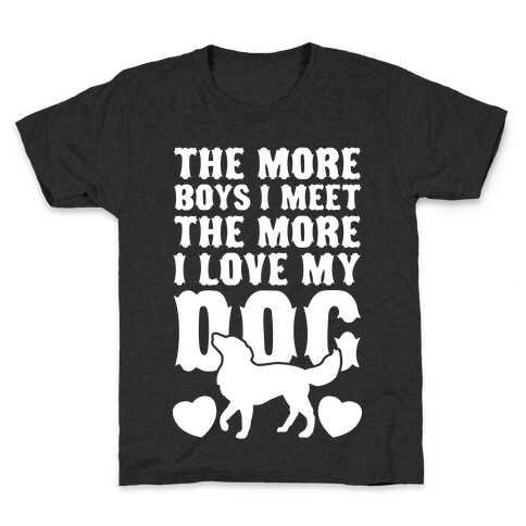 The More Boys I Meet The More I Love My Dog (White Ink) Kids T-Shirt