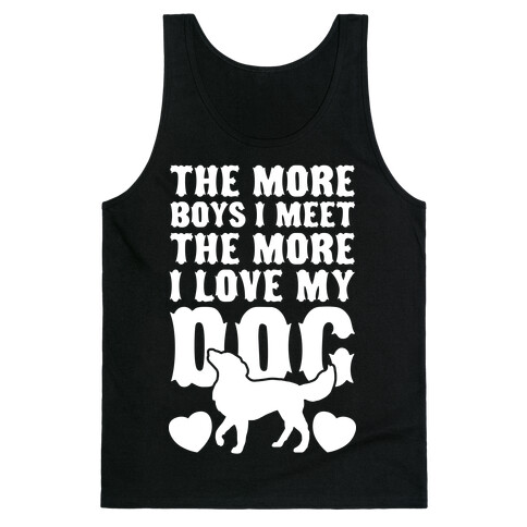 The More Boys I Meet The More I Love My Dog (White Ink) Tank Top