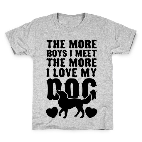 The More Boys I Meet The More I Love My Dog Kids T-Shirt