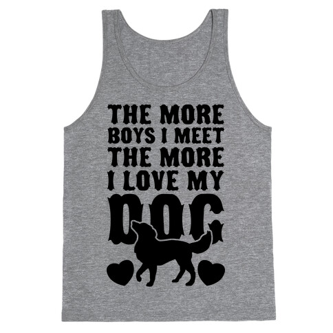 The More Boys I Meet The More I Love My Dog Tank Top