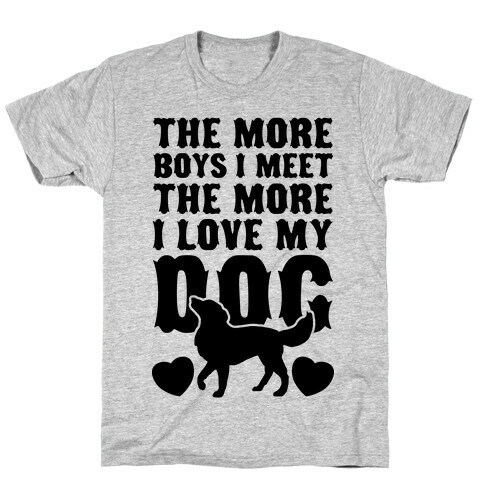 The More Boys I Meet The More I Love My Dog T-Shirt
